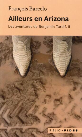 Couverture du livre « Ailleurs en Arizona ; les aventures de Benjamin Tardif t.2 » de Francois Barcelo aux éditions Fides