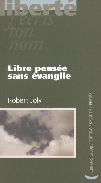 Couverture du livre « Libre pensée sans évangile » de Robert Joly aux éditions Centre D'action Laique