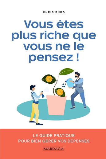 Couverture du livre « Vous êtes plus riche que vous ne le pensez ; le guide pratique pour bien gérer vos dépenses » de Chris Budd aux éditions Mardaga Pierre