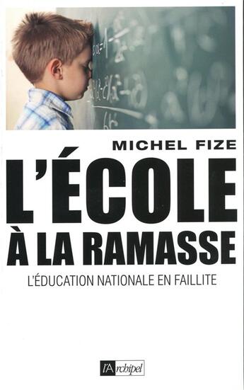 Couverture du livre « L'école à la ramasse ; l'éducation nationale en faillite » de Michel Fize aux éditions Archipel
