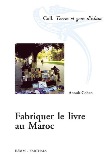 Couverture du livre « Fabriquer le livre au Maroc » de Anouk Cohen aux éditions Karthala