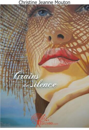 Couverture du livre « Grains de silence » de Christine Jeanne Mouton aux éditions Edilivre