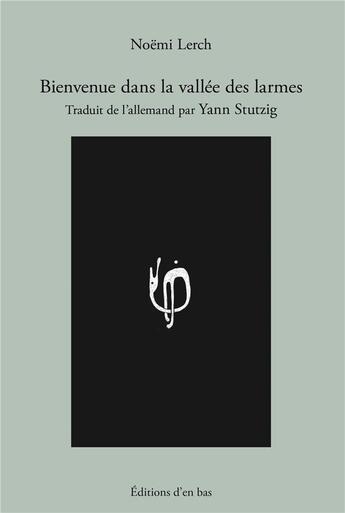 Couverture du livre « Bienvenue dans la vallée des larmes » de Noemi Lerch aux éditions D'en Bas