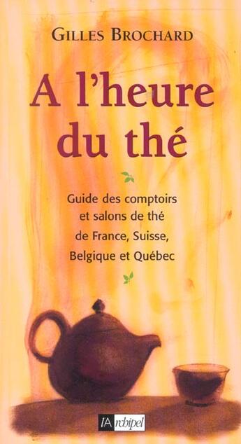Couverture du livre « A l heure du the. guide des comptoirs et salons de the » de Gilles Brochard aux éditions Archipel