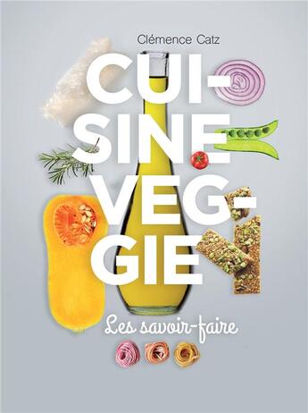 Couverture du livre « Cuisine veggie les savoir-faire » de Clemence Catz aux éditions La Plage