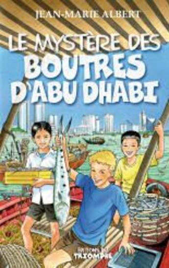 Couverture du livre « Les aventures de Titou et Maxou Tome 3 : le mystère des boutres d'Abu Dhabi » de Jean-Marie Albert aux éditions Triomphe