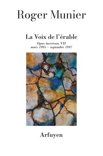 Couverture du livre « Opus incertum Tome 7 : Mars 1995-septembre 1997 ; La voix de l'érable » de Roger Munier aux éditions Arfuyen