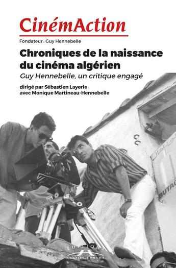 Couverture du livre « Cinemaction n 166 chroniques de la naissance du cinema algerien - juin 2018 » de  aux éditions Charles Corlet