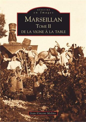 Couverture du livre « Marseillan Tome 2 ; de la vigne à la table » de Jean-Vincent Molino aux éditions Editions Sutton