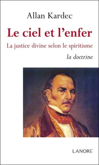 Couverture du livre « Le ciel et l'enfer ; la justice divine selon le spiritisme » de Allan Kardec aux éditions Lanore