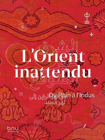 Couverture du livre « L' Orient inattendu : Du Rhin à l'Indus » de Benoit Jordan et Aziza Gril-Mariotte et Nourane Ben Azzouna et Marion Bernard-Schweitzer et Gwenaelle Fellinger aux éditions Bnu Strasbourg