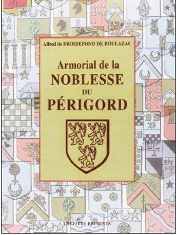 Couverture du livre « Armorial de la noblesse du Périgord » de Alfred De Froidefond De Boulazac aux éditions Jeanne Laffitte