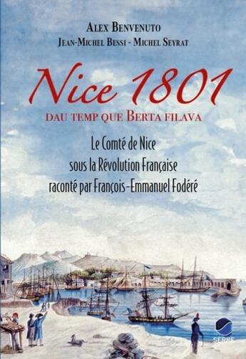 Couverture du livre « Nice 1801, dau temp que berta filava : Le comté de Nice sous la Révolution française raconté par François-Emmanuel Fodéré » de Michel Seyrat et Jean-Michel Bessi et Alex Benvenuto aux éditions Serre