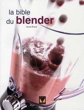 Couverture du livre « La bible du blender » de Louise Rivard aux éditions Modus Vivendi