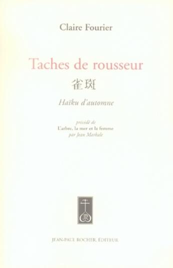 Couverture du livre « Taches de rousseur ; haïku d'automne » de Claire Fourier aux éditions Jean-paul Rocher