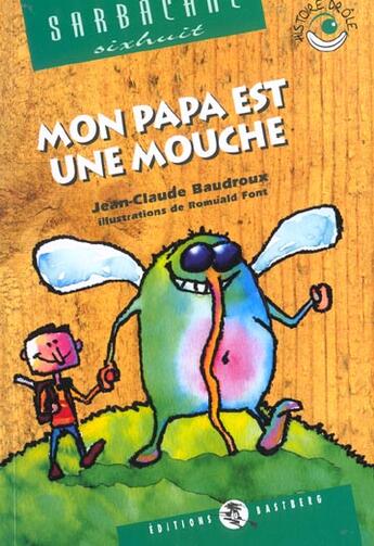 Couverture du livre « Mon papa est une mouche » de Jean-Claude Baudroux et Romuald Font aux éditions Bastberg