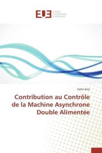 Couverture du livre « Contribution au controle de la machine asynchrone double alimentee » de Aissi Salim aux éditions Editions Universitaires Europeennes
