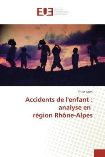 Couverture du livre « Accidents de l'enfant : analyse en region rhone-alpes » de Layet Victor aux éditions Editions Universitaires Europeennes