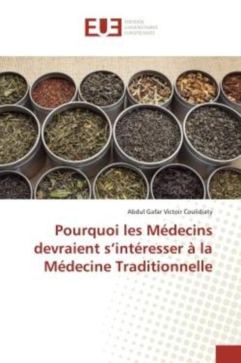 Couverture du livre « Pourquoi les Médecins devraient s'intéresser à la Médecine Traditionnelle » de Abdul Gafar Victoir Coulidiaty aux éditions Editions Universitaires Europeennes