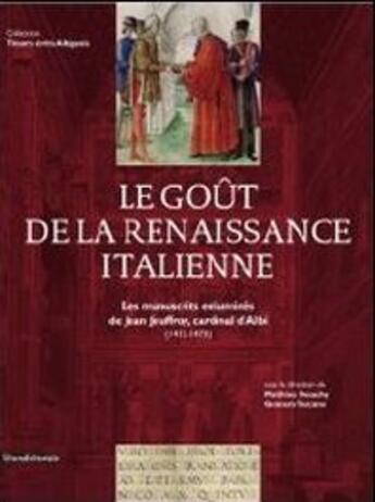 Couverture du livre « Le goût de la Renaissance italienne ; les manuscrits enluminés de Jean Jouffroy, cardinal d'Albi » de Matthieu Desachy et Gennaro Toscano aux éditions Silvana