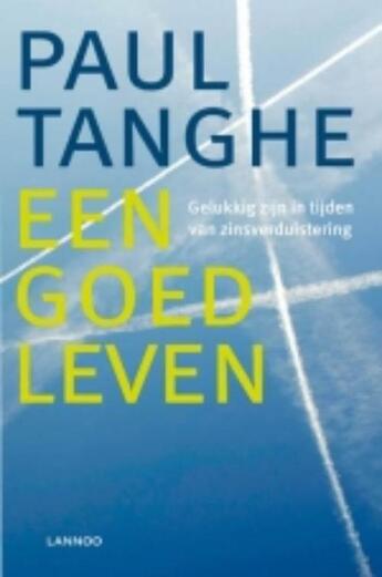 Couverture du livre « Een goed leven. Gelukkig zijn in tijden van zinsverduistering (E-boek | ePub-formaat) » de Paul Tanghe aux éditions Lannoo