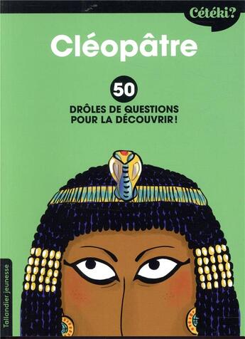 Couverture du livre « Cétéki ? ; Cléopâtre ; 50 drôles de questions pour la découvrir ! » de Anne Terral et Zelda Zonk aux éditions Tallandier