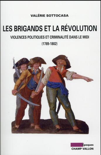 Couverture du livre « Les brigands et la révolution ; violences politiques et criminalités dans le Midi (1789-1802) » de Valerie Sottocasa aux éditions Champ Vallon