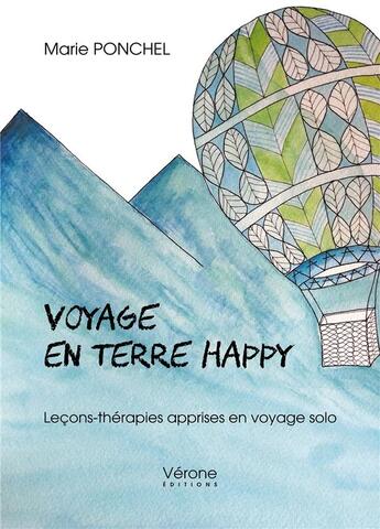 Couverture du livre « Voyage en terre happy ; leçons-thérapies apprises en voyage solo » de Marie Ponchel aux éditions Verone