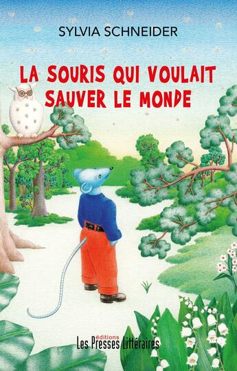 Couverture du livre « La souris qui voulait sauver le monde » de Sylvia Schneider aux éditions Presses Litteraires