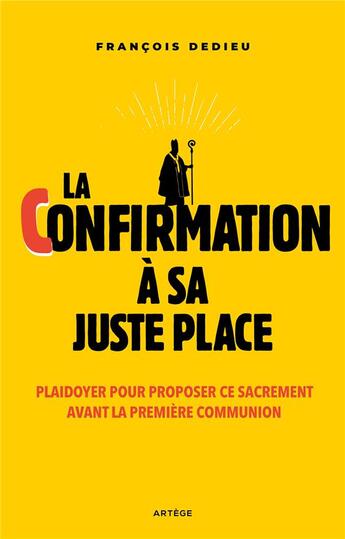 Couverture du livre « La confirmation à sa juste place : Plaidoyer pour proposer ce sacrement avant la première communion » de Francois Dedieu aux éditions Artege