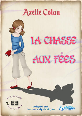 Couverture du livre « La chasse aux fees - adapte aux lecteurs dyslexiques » de Axelle Colau aux éditions Evidence Editions