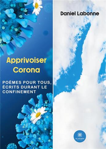Couverture du livre « Apprivoiser corona : poèmes pour tous, écrits durant le confinement » de Daniel Labonne aux éditions Le Lys Bleu