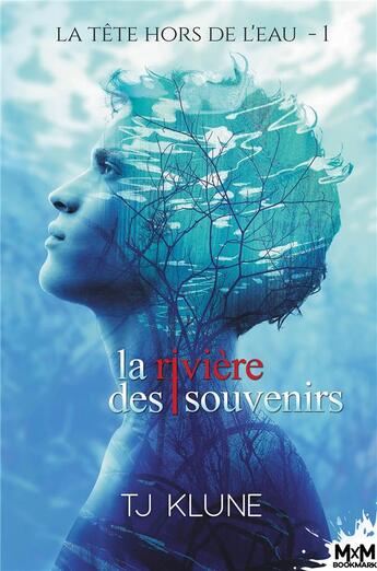 Couverture du livre « La tête hors de l'eau t.1 : la rivière des souvenirs » de Tj Klune aux éditions Mxm Bookmark