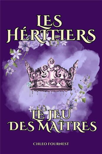 Couverture du livre « Les Héritiers : Le jeu des Maîtres » de Chleo Fournest aux éditions Librinova