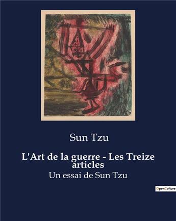 Couverture du livre « L'Art de la guerre - Les Treize articles : Un essai de Sun Tzu » de Sun Tzu aux éditions Culturea