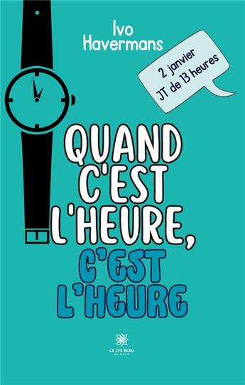 Couverture du livre « Quand c'est l'heure,c'est l'heure » de Ivo Havermans aux éditions Le Lys Bleu