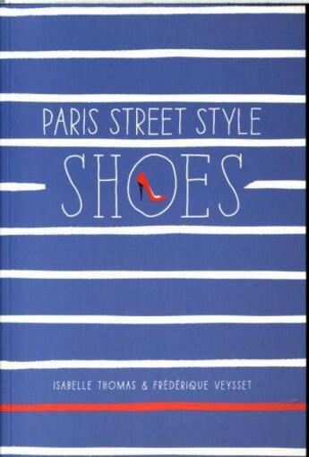 Couverture du livre « PARIS STREET STYLE SHOES » de Isabelle Thomas et Frederique Veysset aux éditions Abrams