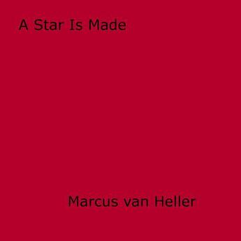 Couverture du livre « A Star Is Made » de Marcus Van Heller aux éditions Disruptive Publishing