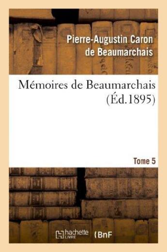 Couverture du livre « Mémoires de Beaumarchais t.5 (édition 1895) » de Pierre-Augustin Caron De Beaumarchais aux éditions Hachette Bnf