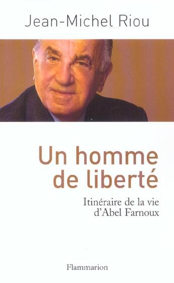 Couverture du livre « Un homme de liberté ; itinéraire de la vie d'Abel Farnoux » de Jean-Michel Riou aux éditions Flammarion