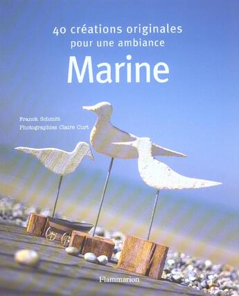 Couverture du livre « Quarante Creations Originales Pour Une Ambiance Marine » de Franck Schmitt et Claire Curt aux éditions Flammarion