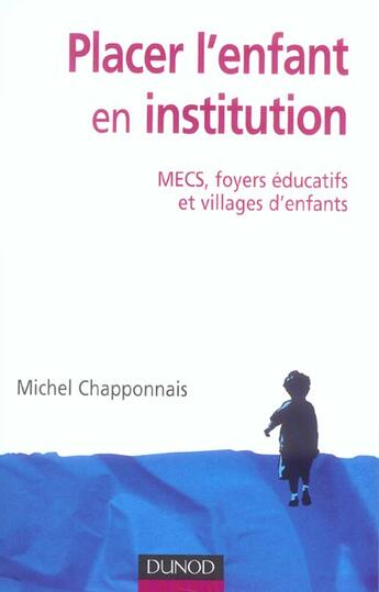 Couverture du livre « Placer l'enfant en institution : mecs, foyers educatifs et villages d'enfants » de Michel Chapponnais aux éditions Dunod