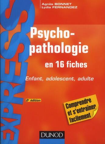 Couverture du livre « Psychopathologie ; enfant, adolescent, adulte (2e édition) » de Agnes Bonnet et Lydia Fernandez aux éditions Dunod