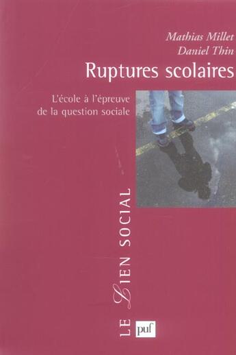 Couverture du livre « Ruptures scolaires - l'ecole a l'epreuve de la question sociale » de Millet Mathias / Thi aux éditions Puf