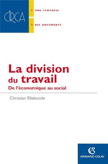 Couverture du livre « La division du travail ; de l'économique au social » de Christian Elleboode aux éditions Armand Colin