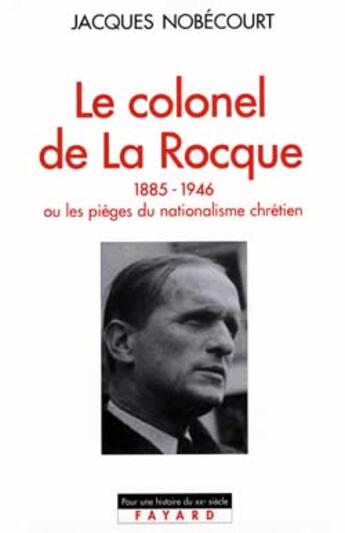 Couverture du livre « Le colonel de La Rocque (1885-1946) » de Jacques Nobecourt aux éditions Fayard