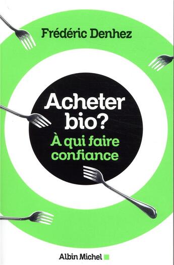 Couverture du livre « Acheter bio ? à qui faire confiance » de Frederic Denhez aux éditions Albin Michel