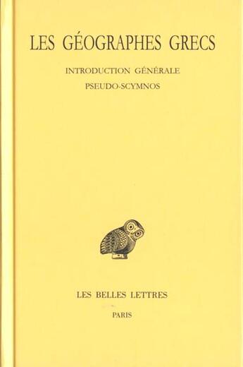 Couverture du livre « Tome I : Introduction générale. Pseudo-Scymnos. Circuit de la Terre » de Les Geographes Grecs aux éditions Belles Lettres