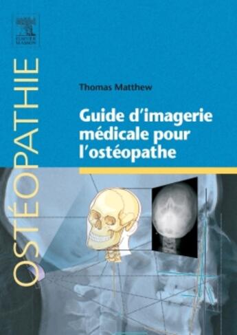 Couverture du livre « Guide d'imagerie médicale pour l'osthéopathie » de Thomas Matthew aux éditions Elsevier-masson