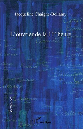 Couverture du livre « Ouvrier de la 11e heure » de Jacqueline Chaigne-Bellamy aux éditions L'harmattan